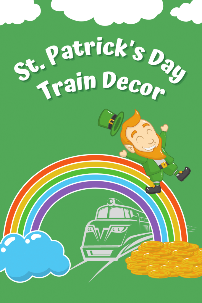 Pinterest Pin with green background with clouds on top and a rainbow with cloud and gold towards the bottom with a leprechaun sliding down it and a train going thru the center. With the words, St. Patrick's Day Train Decoration displayed in a curved pattern. 